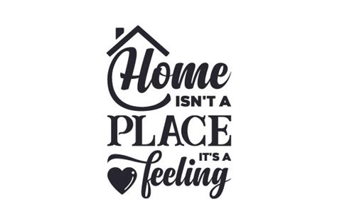 Home Isnt A Place Its A Feeling Svg Cut File By Creative Fabrica