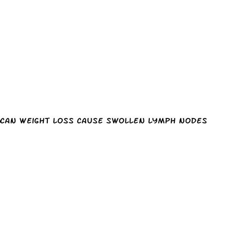 Can Weight Loss Cause Swollen Lymph Nodes