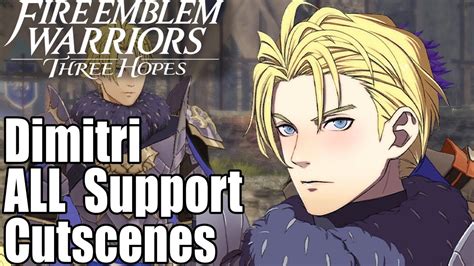 Fire Emblem Warriors Three Hopes All Dimitri Supports Cutscenes Youtube