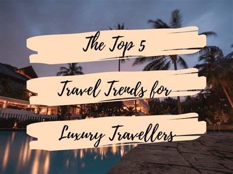 The Top 5 Travel Trends For Luxury Travellers Being Tazim