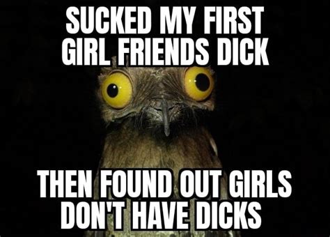 Sucked My First Girl Friends Dick Then Found Out Girls Don T Have Dicks