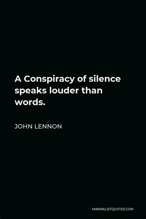 John Lennon Quote A Conspiracy Of Silence Speaks Louder Than Words