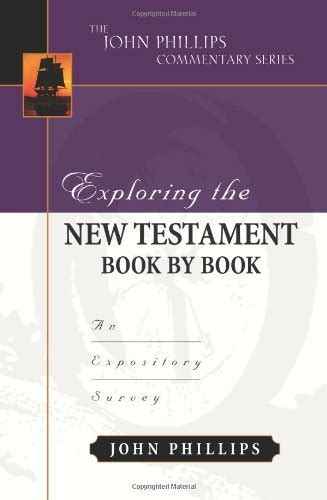 Exploring The New Testament Book By Book An Expository Survey The John Phillips Commentary