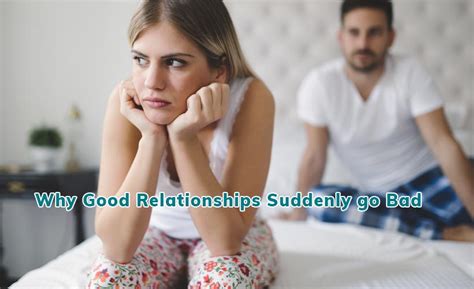 Why Good Relationships Suddenly Go Bad Yabibo