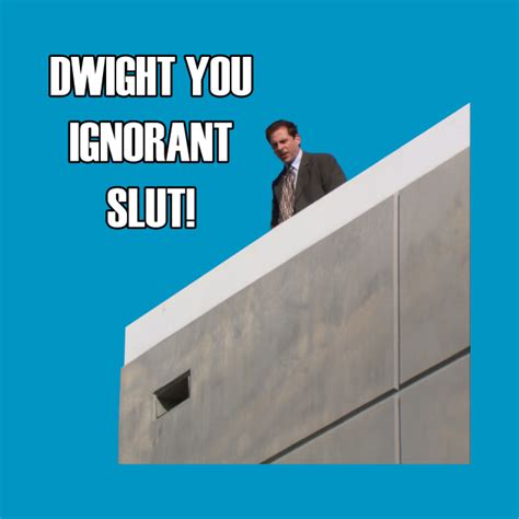 Micheal Scott Dwight You Ignorant Slut Michael Scott Quotes