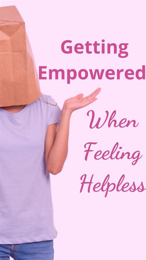 Getting Empowered When Feeling Helpless Empowerment Feeling Helpless