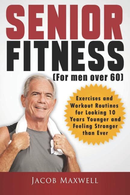 Senior Fitness For Men Over 60 Exercises And Workout Routines For