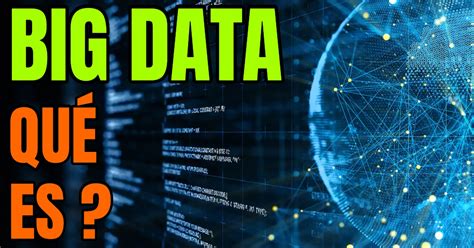 Qu Es Big Data C Mo Funciona Y Para Qu Sirve