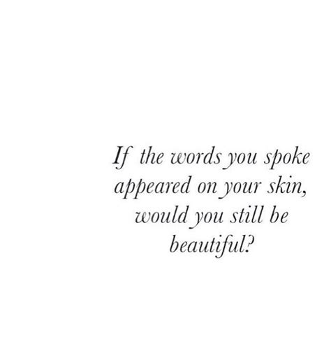 If The Words You Spoke Appeared On Your Skin Would You Still Be Beautiful Words Wisdom
