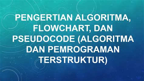 Pengertian Algoritma Flowchart Dan Pseudocode Algoritma Dan