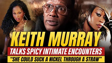 keith murray reveals he was intimate with foxy brown and shawnna youtube