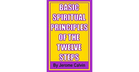 Basic Spiritual Principles Of The Twelve Steps By Jerome Calvin