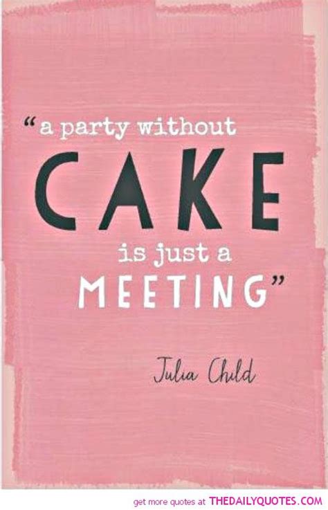 Life of the party quotes. Cakes Quotes. QuotesGram