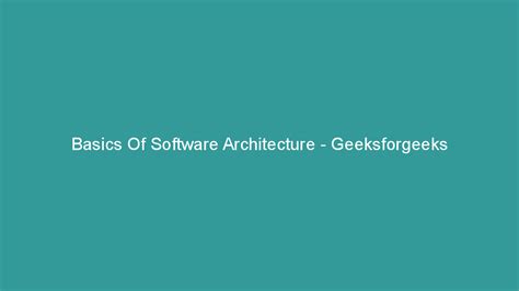 Basics Of Software Architecture Geeksforgeeks Airkonpratamacom