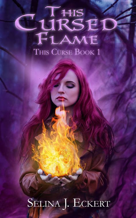 this cursed flame this curse 1 by selina j eckert goodreads