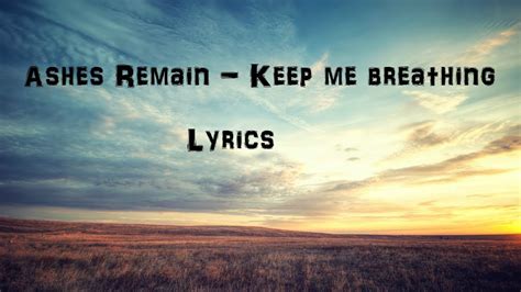 Ashes Remain Keep Me Breathing Lyrics Youtube