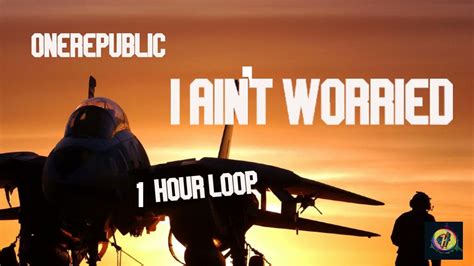 From Top Gun Maverick Onerepublic I Aint Worried 1 Hour Loop