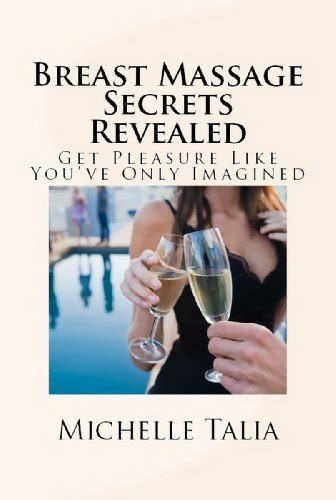 Breast Massage Secrets Revealed Get Pleasure Like Youve Only Imagined Ebook Talia Michelle