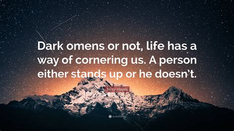 Terry Hayes Quote Dark Omens Or Not Life Has A Way Of Cornering Us A Person Either Stands Up