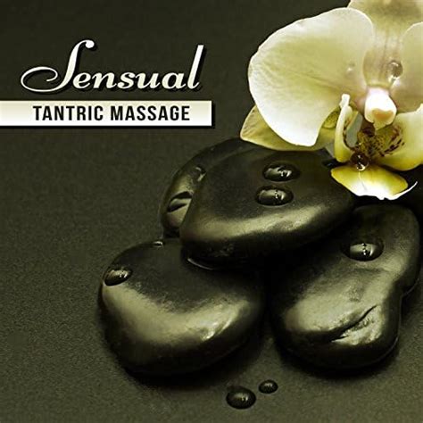 Play Sensual Tantric Massage Emotional Music For Sexy Hot Massage Instrumental New Age For
