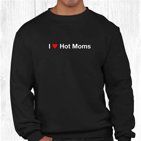 I Love Hot Moms Shirt Teeuni