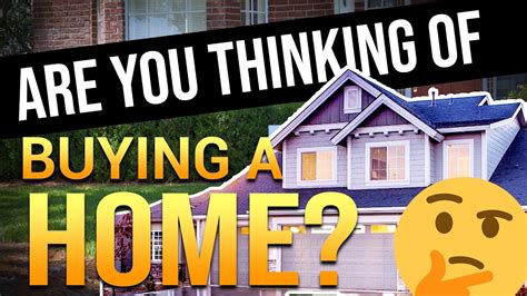 Are You Thinking Of Buying A Home Youtube