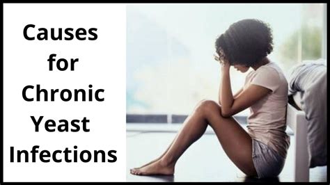 Causes For Chronic Yeast Infections Symptoms Cure Prevention