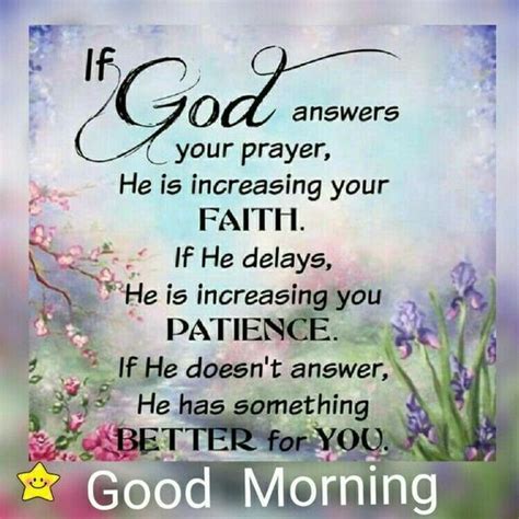 If God Answers Your Prayer He Is Increasing Your Faith Good Morning