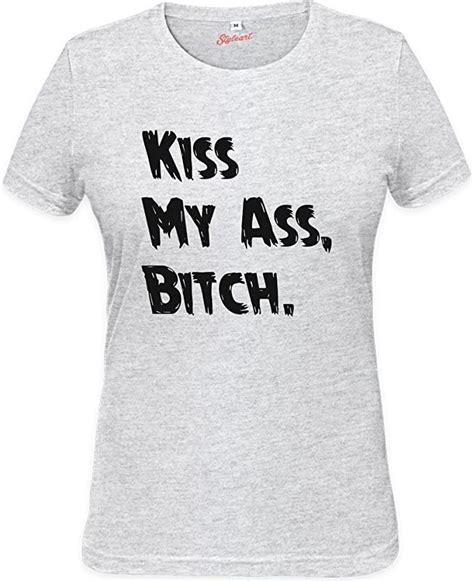 Kiss My Ass Bitch Womens T Shirt Uk Clothing