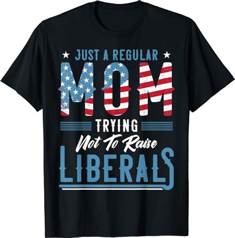 just a regular mom trying not to raise liberal conservative t shirt uk clothing