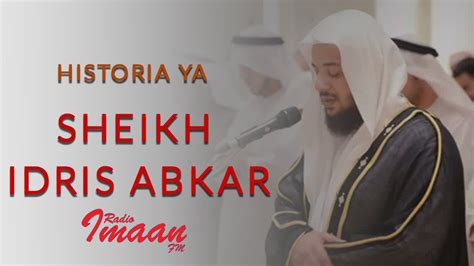 Historia Ya Sheikh Idris Abkar Youtube