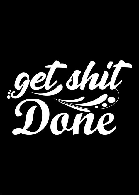 Get Shit Done Poster Picture Metal Print Paint By John Donjoe