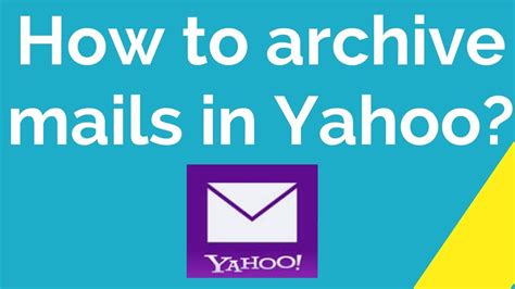 How To Archive Mails In Yahoo Youtube