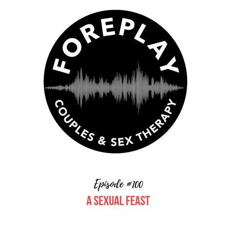 100 a sexual feast foreplay radio couples and sex therapy