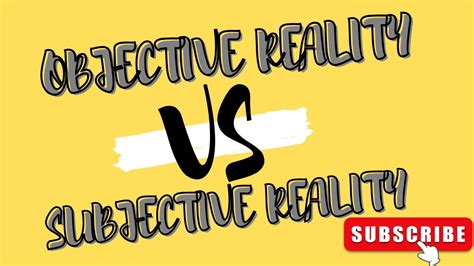 Objective Vs Subjective Reality Youtube