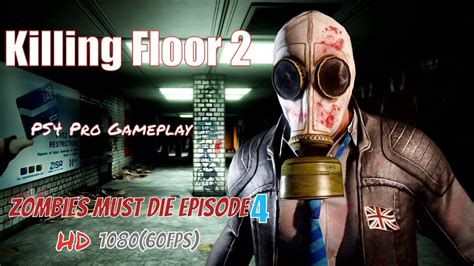 Killing Floor 2 Zombies Must Die Episode 4 Hd 108060fps Live