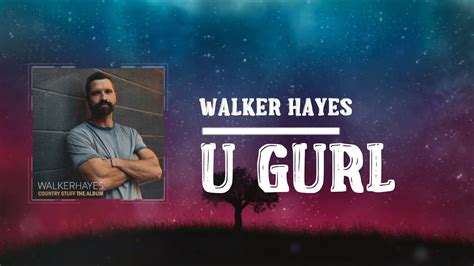 Walker Hayes U Gurl Lyrics Youtube