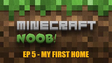 Minecraft Noob Episode 5 My First Home Lets Play Youtube