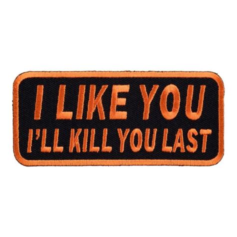 I Like You Ill Kill You Last Patch Biker Sayings Patches Ebay