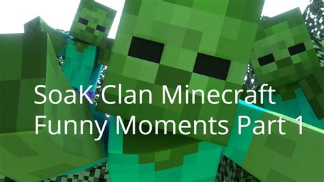Soak Clan Minecraft Funny Moments Part 1 Youtube