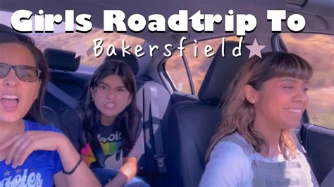 Girls Road Trip To Bakersfield Youtube