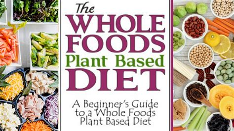 Whole food plant based meal plan. Whole Foods, Plant Based Diet | A Detailed Beginner's ...