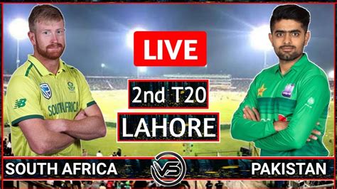 Pakistan Vs South Africa 2nd T20 Live Scores And Commentary Youtube