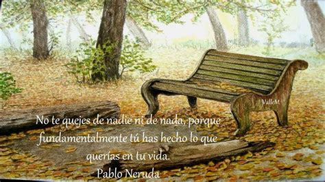 No Culpes A Nadie Autor Pablo Neruda Poeta Chileno 1904 1973 Nunca