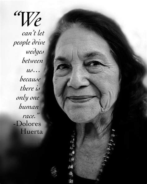 One Human Race Dolores Huerta Quote Dolores Huerta Quotes Cool Words