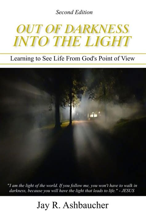 Out Of Darkness Into The Light Learning To See Life From Gods Point