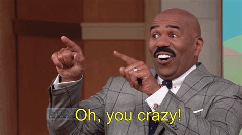 You Crazy  By Steve Harvey Tv Find And Share On Giphy