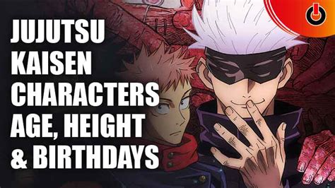 Jujutsu Kaisen Main Characters Age Height Birthdays List