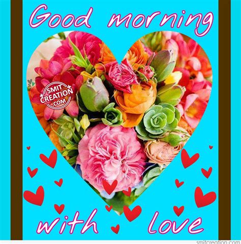 We should always start our day with enthusiasm and new energy because every day . Good Morning Love Pictures and Graphics - SmitCreation.com ...