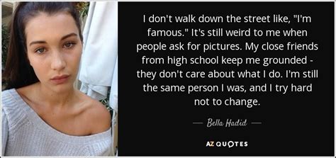 Bella Hadid Quote I Dont Walk Down The Street Like Im Famous Its